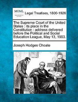 Paperback The Supreme Court of the United States: Its Place in the Constitution: Address Delivered Before the Political and Social Education League, May 13, 190 Book