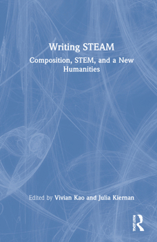Hardcover Writing STEAM: Composition, STEM, and a New Humanities Book