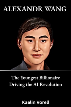 Paperback Alexandr wang: The Youngest Billionaire Driving the AI Revolution Book