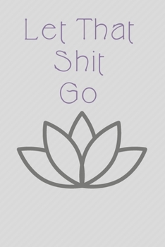 Paperback Let That Shit Go: Zen Journal/notebook. 120 lined pages. Book