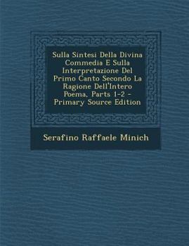 Paperback Sulla Sintesi Della Divina Commedia E Sulla Interpretazione del Primo Canto Secondo La Ragione Dell'intero Poema, Parts 1-2 [Italian] Book