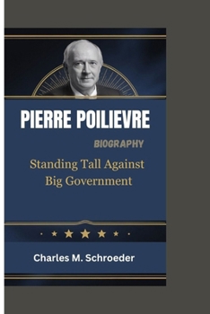 PIERRE POILIEVRE BIOGRAPHY: Standing Tall Against Big Government