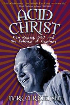 Paperback Acid Christ: Ken Kesey, LSD and the Politics of Ecstasy Book