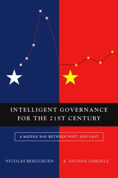 Hardcover Intelligent Governance for the 21st Century: A Middle Way Between West and East Book