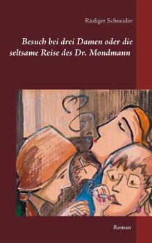 Paperback Besuch bei drei Damen oder die seltsame Reise des Dr. Mondmann: Roman [German] Book