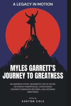 Paperback A Legacy in Motion: Myles Garrett's Journey to Greatness: An Inspiring Story, biography life of an NFL Defensive Powerhouse, Overcoming Adversity, Bre Book