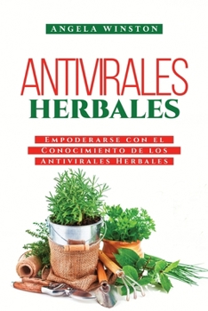 Paperback Antivirales Herbales: Empoderarse con el Conocimiento de los Antivirales Herbales [Spanish] Book