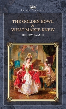 The Golden Bowl & What Maisie Knew
