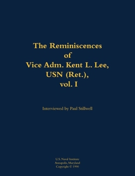 Paperback The Reminiscences of Vice Adm. Kent L. Lee, USN (Ret.), Vol. I: 1923-2017 Book