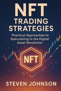 Paperback NFT Trading Strategies: Practical Approaches to Speculating in the Digital Asset Revolution Book