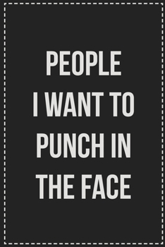 Paperback People I Want to Punch in the Face: College Ruled Notebook - Novelty Lined Journal - Gift Card Alternative - Perfect Keepsake For Passive Aggressive P Book