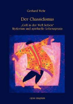 Paperback Der Chassidismus: Gott in der Welt lieben. Mysterium und spirituelle Lebenspraxis [German] Book