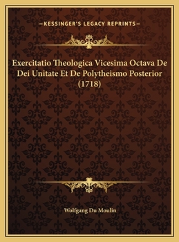 Hardcover Exercitatio Theologica Vicesima Octava De Dei Unitate Et De Polytheismo Posterior (1718) [Latin] Book