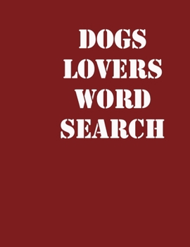dogs lovers word search: large print puzzle book.8,5x11, matte cover,39 Large Print Challenging Puzzles Book for kids ages 6-8 and Book for adults also, with solution