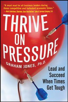 Paperback Thrive on Pressure: Lead and Succeed When Times Get Tough Book