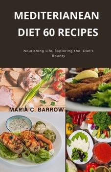 Paperback Mediterranean diet 60 recipes: Nourishing Life: Exploring the Mediterranean Diet's Bounty [Large Print] Book