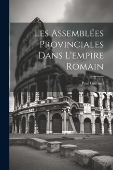 Paperback Les Assemblées Provinciales Dans L'empire Romain [French] Book