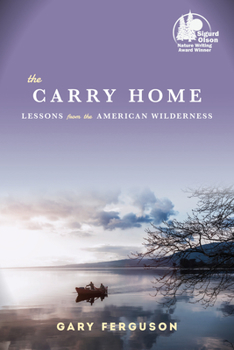 Paperback The Carry Home: Lessons From the American Wilderness Book