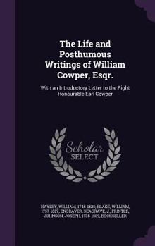 Hardcover The Life and Posthumous Writings of William Cowper, Esqr.: With an Introductory Letter to the Right Honourable Earl Cowper Book