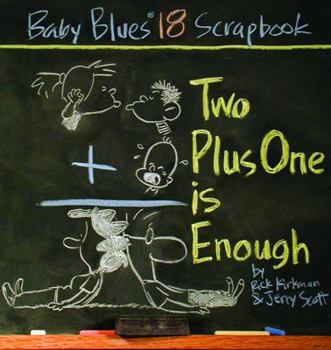 Baby Blues 18: Two Plus One Is Enough - Book #18 of the Baby Blues Scrapbooks