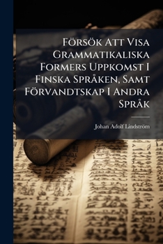 Paperback Försök Att Visa Grammatikaliska Formers Uppkomst I Finska Språken, Samt Förvandtskap I Andra Språk Book