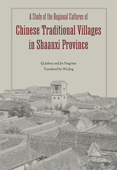 Hardcover A Study of the Regional Cultures of Chinese Traditional Villages in Shaanxi Province Book