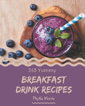 Paperback 365 Yummy Breakfast Drink Recipes: A Highly Recommended Yummy Breakfast Drink Cookbook Book