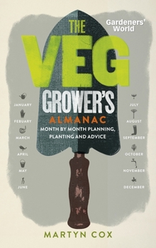 Hardcover Gardeners' World: The Veg Grower's Almanac: Month by Month Planning and Planting Book