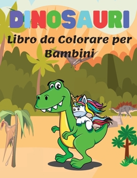 Dinosauri Libro da Colorare per Bambini: Meravigliose Pagine da Colorare di Dinosauri per Bambini di 4-8 anni, Grande Regalo per Ragazzi e Ragazze, Libro da Colorare con Fatti di Dinosauri Carino