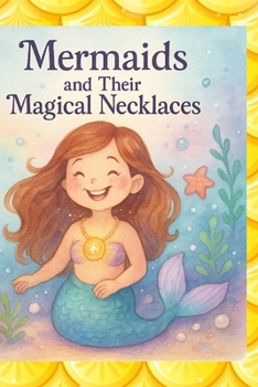 Mermaids And Their Magic Necklaces: CHILDREN'S STORY