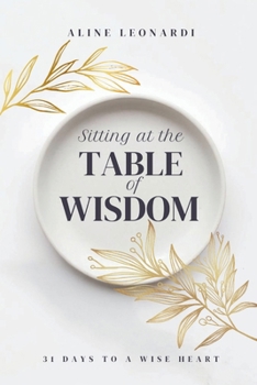 Paperback Sitting at the Table of Wisdom: 31 Days to a Wise Heart Book