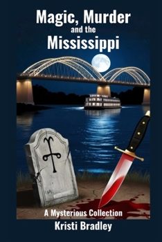 Magic, Murder and the Mississippi: A Mysterious Collection