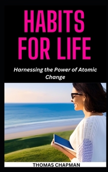 Paperback Habits for Life: Harnessing the Power of Atomic Change Book