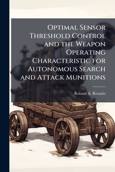 Paperback Optimal Sensor Threshold Control and the Weapon Operating Characteristic for Autonomous Search and Attack Munitions Book