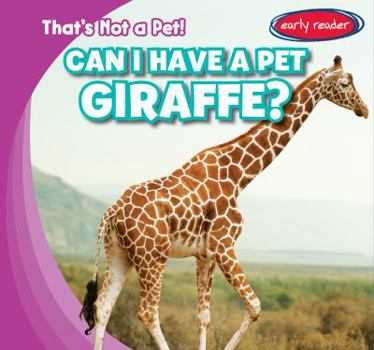 Can I Have a Pet Giraffe? - Book  of the That's Not a Pet!