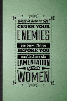 Paperback What Is Best in Life Crush Your Enemies See Them Driven Before You and to Hear the Lamentation of Their Women: Lined Notebook Conan Barbarian Fan. Jou Book