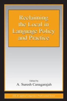 Reclaiming the Local in Language Policy and Practice (ESL and Applied Linguistics Professional Series) (Esl and Applied Linguistics Professional Series) - Book  of the ESL & Applied Linguistics Professional