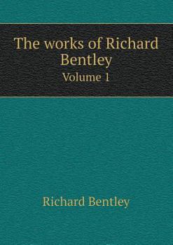 Paperback The works of Richard Bentley Volume 1 Book
