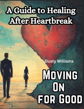 Paperback Moving On for Good: A Guide to Healing After Heartbreak Book