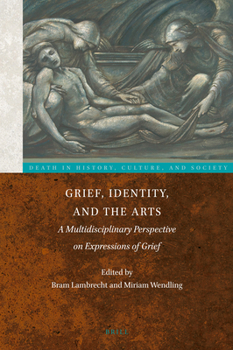 Hardcover Grief, Identity, and the Arts: A Multidisciplinary Perspective on Expressions of Grief Book