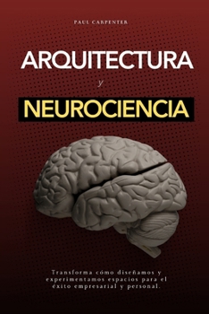 Paperback Arquitectura y Neurociencia: Diseñando Espacios que Impactan el Cerebro [Spanish] Book