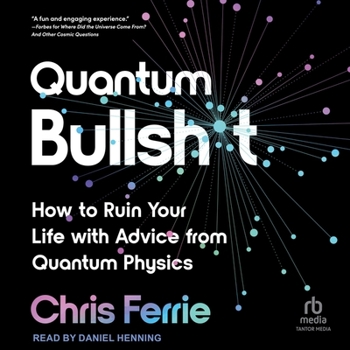 MP3 CD Quantum Bullsh*t: How to Ruin Your Life with Advice from Quantum Physics Book