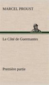 Le Cote de Guermantes - Premiere Partie - Book #3.1 of the À la recherche du temps perdu