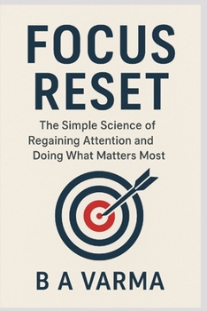 Focus Reset: The Simple Science of Regaining Attention and Doing What Matters Most