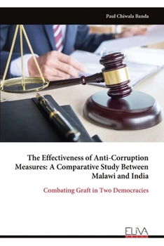 Paperback The Effectiveness of Anti-Corruption Measures: A Comparative Study Between Malawi and India: Combating Graft in Two Democracies Book