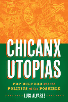 Hardcover Chicanx Utopias: Pop Culture and the Politics of the Possible Book