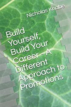 Paperback Build Yourself, Build Your Career - A Different Approach to Promotions Book