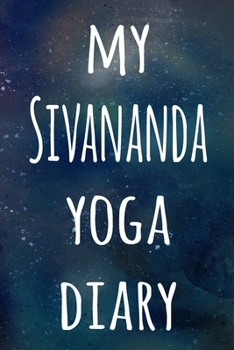 My Sivananda Yoga Diary: The perfect gift for the yoga fan in your life - 119 page lined journal!