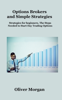Options Brokers and Simple Strategies: Strategies for beginners. The Steps Needed to Start Day Trading Options