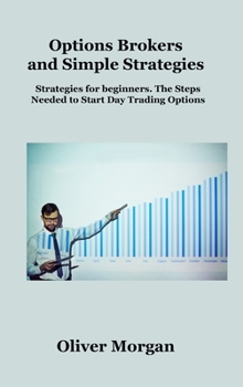 Hardcover Options Brokers and Simple Strategies: Strategies for beginners. The Steps Needed to Start Day Trading Options Book